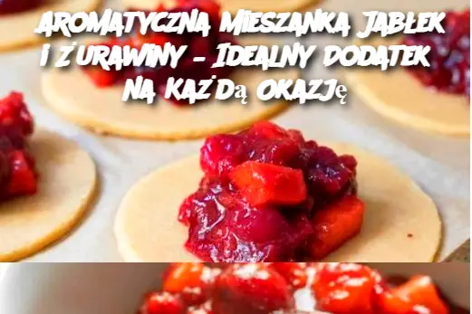 Aromatyczna Mieszanka Jabłek i Żurawiny – Idealny Dodatek na Każdą Okazję