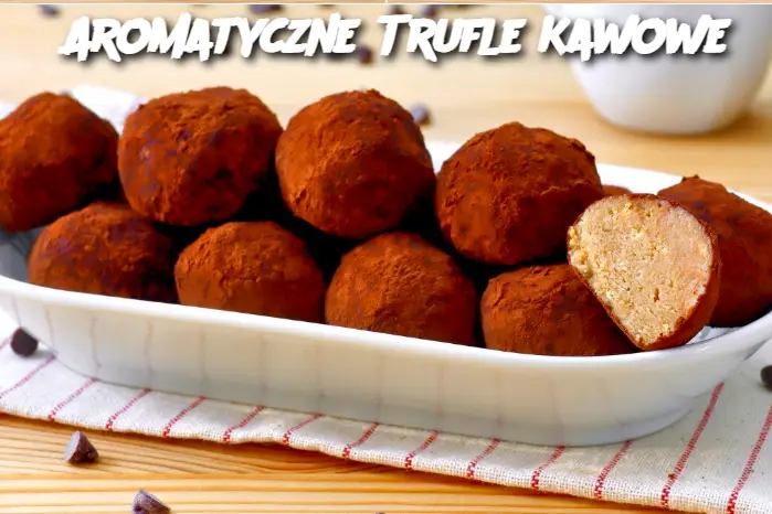 Aromatyczne Trufle Kawowe