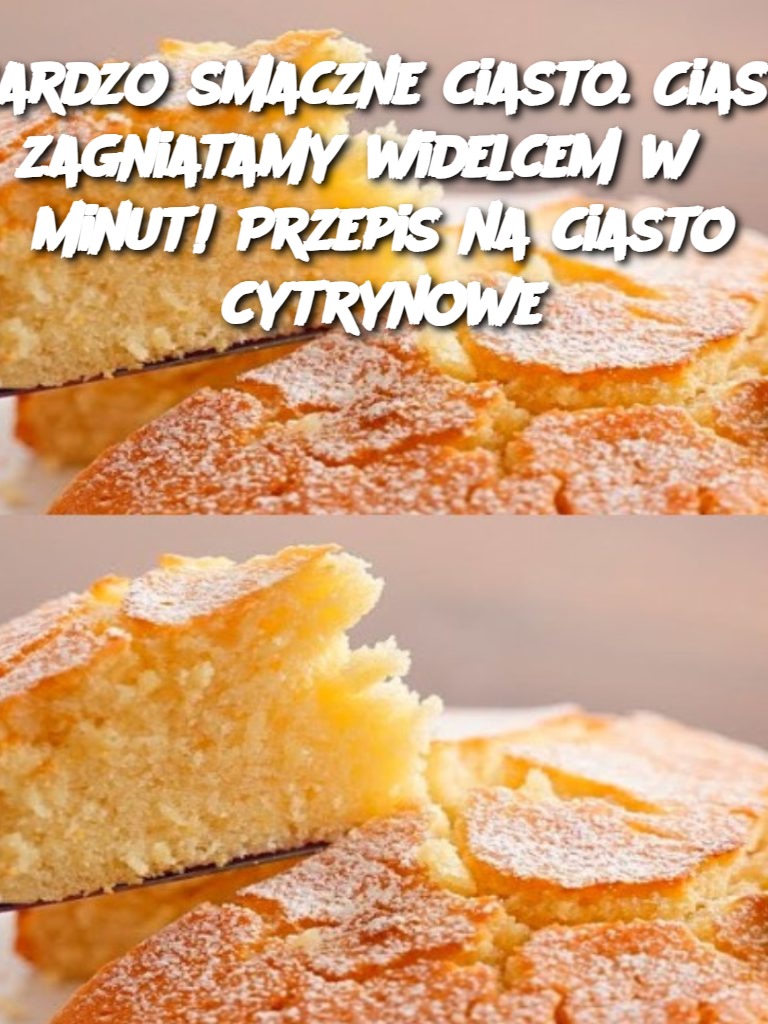 Bardzo smaczne ciasto. Ciasto zagniatamy widelcem w 5 minut! Przepis na ciasto cytrynowe