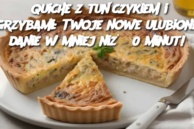 Quiche z tuńczykiem i grzybami: Twoje nowe ulubione danie w mniej niż 30 minut!