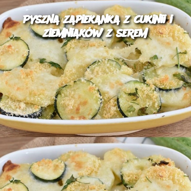 Pyszna zapiekanka z cukinii i ziemniaków z serem