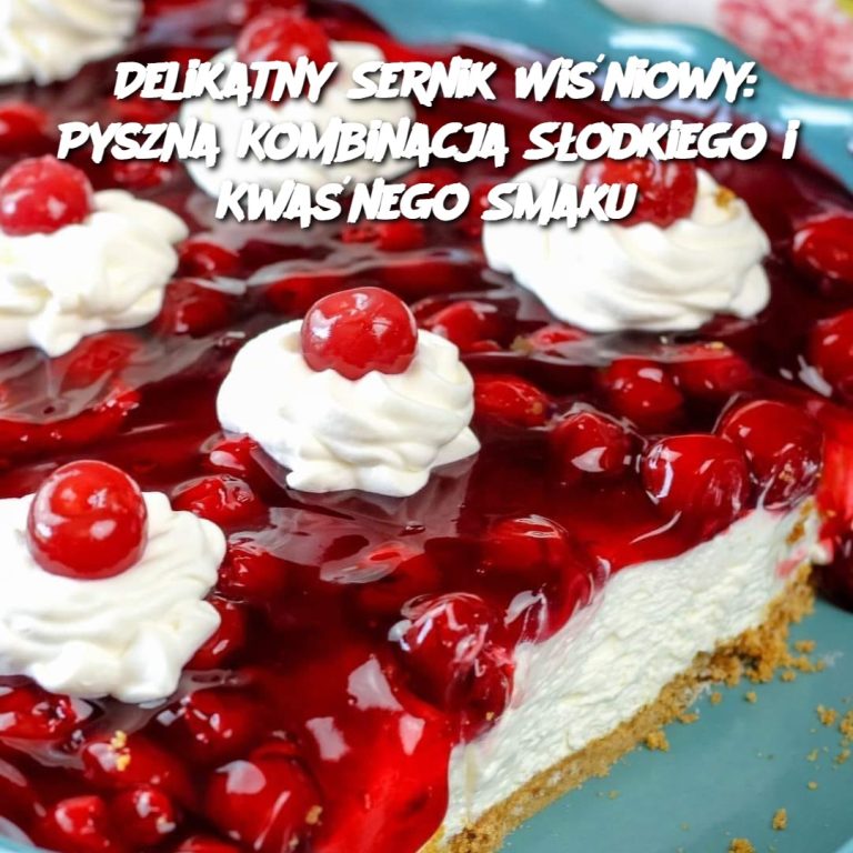 Delikatny Sernik Wiśniowy: Pyszna Kombinacja Słodkiego i Kwaśnego Smaku