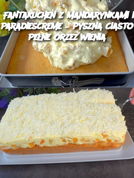 Fantakuchen z Mandarynkami i Paradiescreme – Pyszna Ciasto Pełne Orzeźwienia