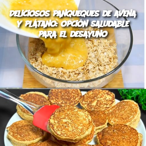 Deliciosos panqueques de avena y plátano: opción saludable para el desayuno