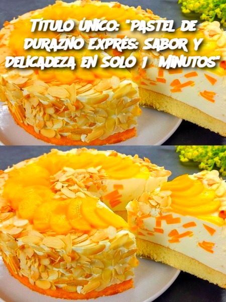 Título único: "Pastel de Durazno Exprés: Sabor y Delicadeza en Solo 15 Minutos"