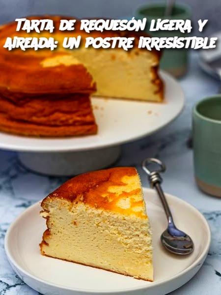 Tarta de requesón ligera y aireada: un postre irresistible