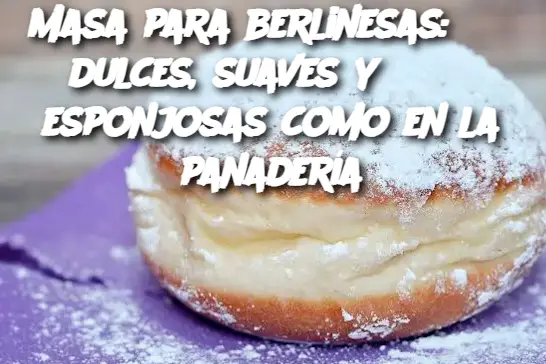 Masa para berlinesas: dulces, suaves y esponjosas como en la panadería