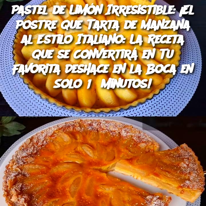 Tarta de Manzana al Estilo Italiano: La Receta que se Convertirá en Tu Favorita