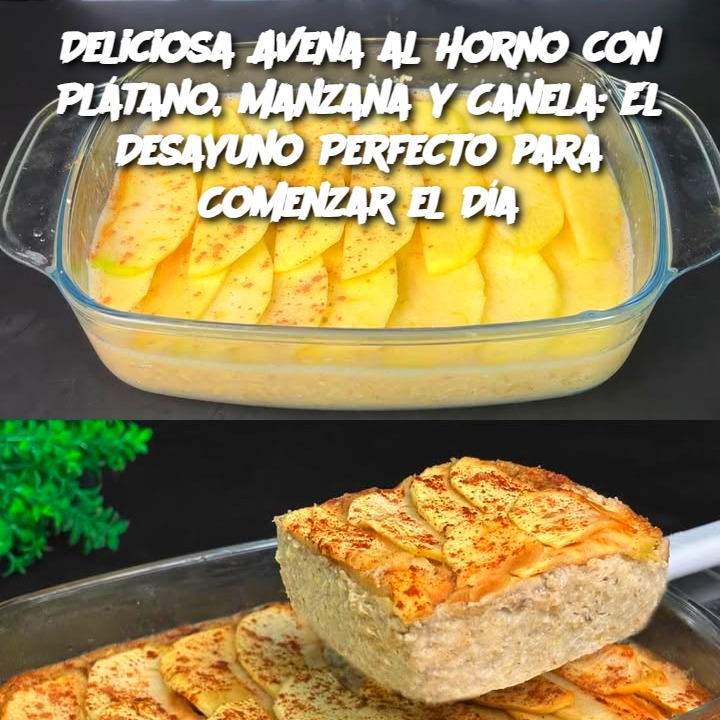 Deliciosa Avena al Horno con Plátano, Manzana y Canela: El Desayuno Perfecto para Comenzar el Día