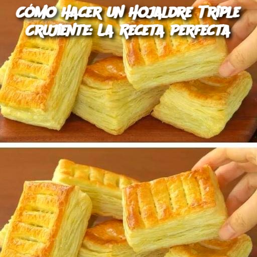 Cómo Hacer un Hojaldre Triple Crujiente: La Receta Perfecta