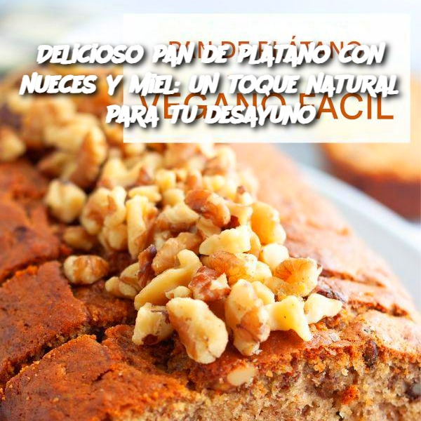 Delicioso pan de plátano con nueces y miel: un toque natural para tu desayuno