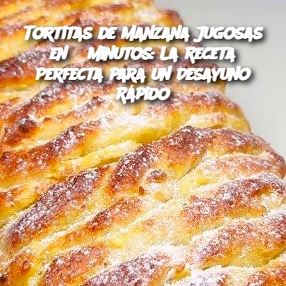 Tortitas de Manzana Jugosas en 5 Minutos: La Receta Perfecta para un Desayuno Rápido